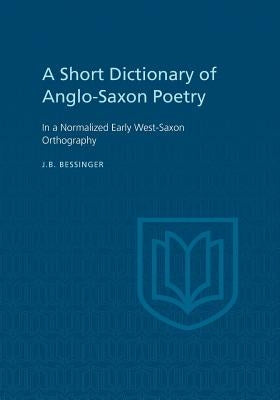 A Short Dictionary of Anglo-Saxon Poetry by Bessinger, J. B.