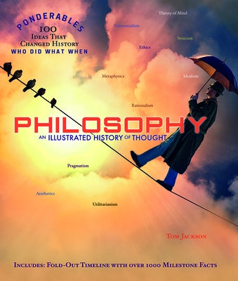 Philosophy: An Illustrated History of Thought (100 Ponderables) by Jackson, Tom