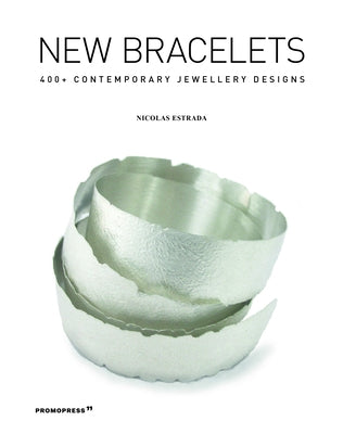 New Bracelets: 400+ Contemporary Jewellery Designs by Estrada, Nicol&#195;&#161;s