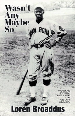 Wasn't Any Maybe So: Poems from the Life of Newt Allen by Broaddus, Loren