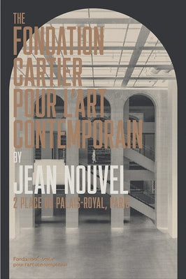 The Fondation Cartier Pour l'Art Contemporain by Jean Nouvel: 2 Place Du Palais-Royal, Paris by Nouvel, Jean