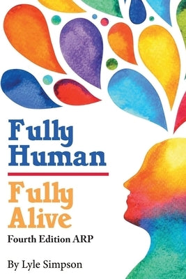 Fully Human/ Fully Alive: A Human Model by Simpson, Lyle L.