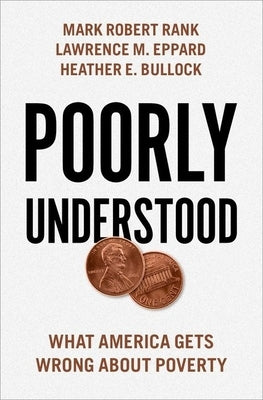 Poorly Understood: What America Gets Wrong about Poverty by Rank, Mark Robert