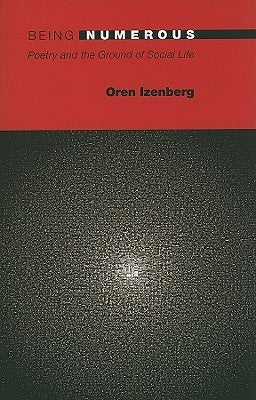 Being Numerous: Poetry and the Ground of Social Life by Izenberg, Oren