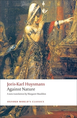 Against Nature: A Rebours by Huysmans, Joris-Karl