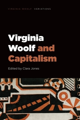 Virginia Woolf and Capitalism by Jones, Clara