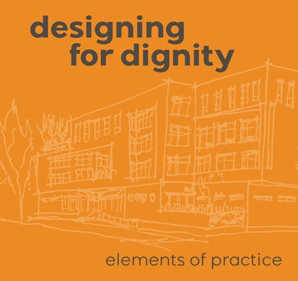 Designing for Dignity: Elements of Practice by Wilson, Jennifer