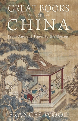 Great Books of China: From Ancient Times to the Present by Wood, Frances