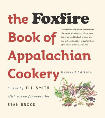 The Foxfire Book of Appalachian Cookery by Smith, T. J.