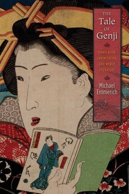 The Tale of Genji: Translation, Canonization, and World Literature by Emmerich, Michael
