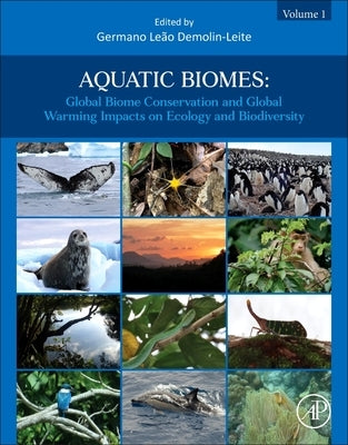 Aquatic Biomes: Global Biome Conservation and Global Warming Impacts on Ecology and Biodiversity by Demolin-Leite, Germano Le&#195;&#163;o