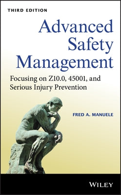 Advanced Safety Management: Focusing on Z10.0, 45001, and Serious Injury Prevention by Manuele, Fred A.