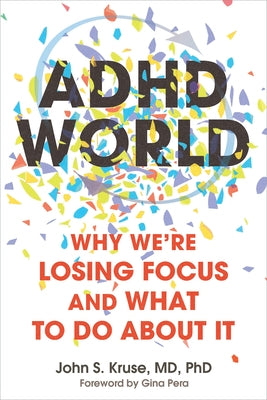 ADHD World: Why We're Losing Focus and What to Do about It by Kruse, John S.