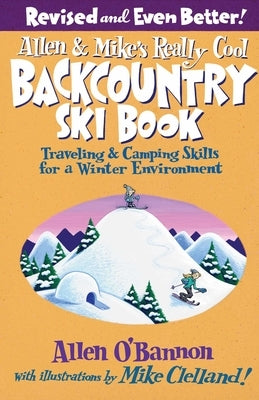 Allen & Mike's Really Cool Backcountry Ski Book, Revised and Even Better! by O'Bannon, Allen