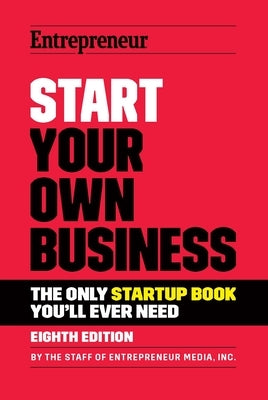 Start Your Own Business: The Only Startup Book You'll Ever Need by Media, The Staff of Entrepreneur