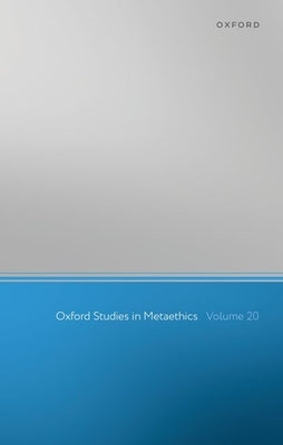 Oxford Studies in Metaethics: Volume 20 by Shafer-Landau, Russ