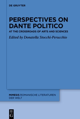 Perspectives on «Dante Politico»: At the Crossroads of Arts and Sciences by Stocchi-Perucchio, Donatella