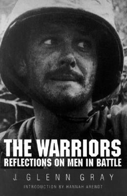 The Warriors: Reflections on Men in Battle (Revised) by Gray, J. Glenn