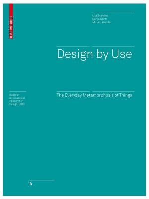 Design by Use: The Everyday Metamorphosis of Things by Brandes, Uta