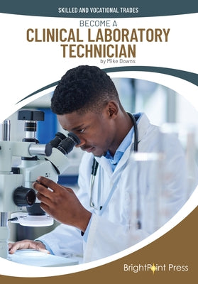 Become a Clinical Laboratory Technician by Downs, Mike
