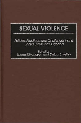 Sexual Violence: Policies, Practices, and Challenges in the United States and Canada by Hodgson, James F.