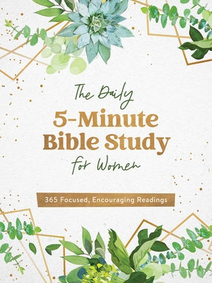 The Daily 5-Minute Bible Study for Women: 365 Focused, Encouraging Readings by Compiled by Barbour Staff