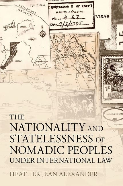 The Nationality and Statelessness of Nomadic Peoples Under International Law by Alexander, Heather Jean