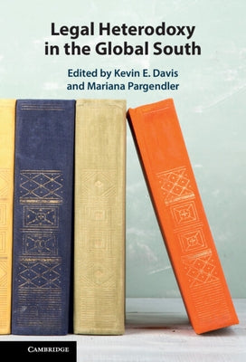 Legal Heterodoxy in the Global South by Davis, Kevin E.