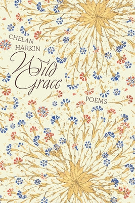 Wild Grace: Poems by Harkin, Chelan