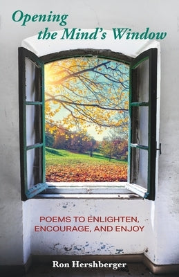 Opening the Mind's Window: Poems to Enlighten, Encourage, and Enjoy by Hershberger, Ron