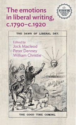 The Emotions in Liberal Writing, C.1790-C.1920 by MacLeod, Jock