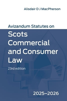 Avizandum Statutes on Scots Commercial and Consumer Law: 2025-2026, 23rd Edition by MacPherson, Alisdair