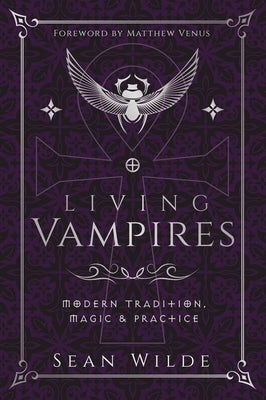 Living Vampires: Modern Tradition, Magic & Practice by Wilde, Sean