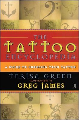 The Tattoo Encyclopedia: A Guide to Choosing Your Tattoo by Green, Terisa