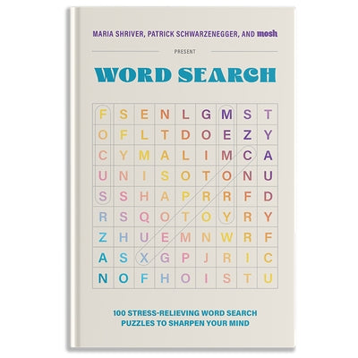 100 Stress-Relieving Word Search Puzzles to Sharpen Your Mind: Presented by Maria Shriver, Patrick Schwarzenegger, and Mosh by Shriver, Maria