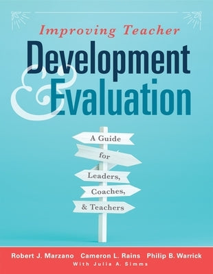 Improving Teacher Development and Evaluation: A Guide for Leaders, Coaches, and Teachers (a Marzano Resources Guide to Increased Professional Growth T by Marzano, Robert J.