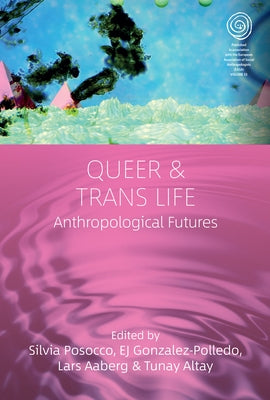 Queer and Trans Life: Anthropological Futures by Posocco, Silvia