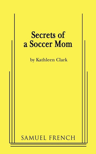 Secrets of a Soccer Mom by Clark, Kathleen