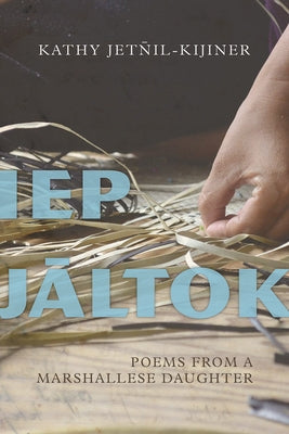 IEP Jaltok: Poems from a Marshallese Daughter Volume 80 by Jetnil-Kijiner, Kathy