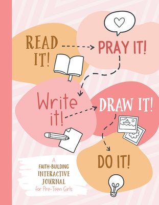 Read It! Pray It! Write It! Draw It! Do It! (for Pre-Teen Girls): A Faith-Building Interactive Journal for Pre-Teen Girls by Fischer, Jean