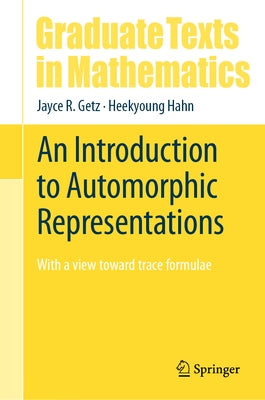 An Introduction to Automorphic Representations: With a View Toward Trace Formulae by Getz, Jayce R.