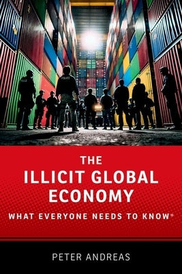 The Illicit Global Economy: What Everyone Needs to Know(r) by Andreas, Peter