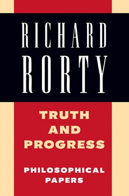 Truth and Progress: Philosophical Papers by Rorty, Richard