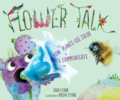 Flower Talk: How Plants Use Color to Communicate by Levine, Sara