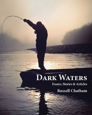 Dark Waters: Essays, Stories, & Articles by Chatham, Russell