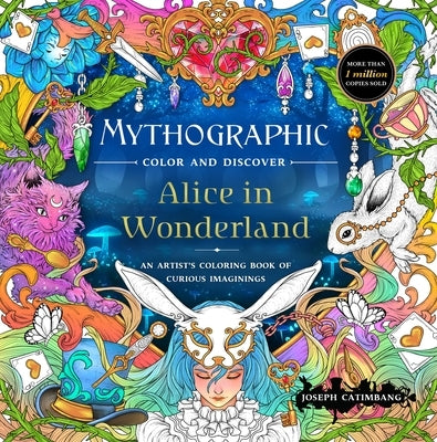 Mythographic Color and Discover: Alice in Wonderland: An Artist's Coloring Book of Curious Imaginings by Catimbang, Joseph