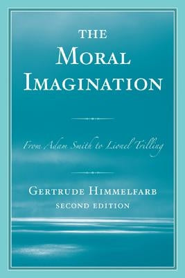 The Moral Imagination: From Adam Smith to Lionel Trilling by Himmelfarb, Gertrude