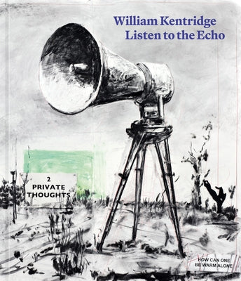 William Kentridge: Listen to the Echo by Kentridge, William