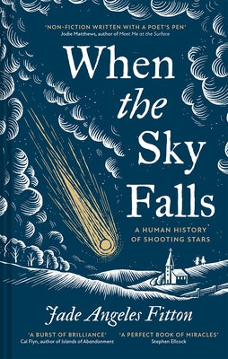 When the Sky Falls: A Human History of Shooting Stars by Fitton, Jade Angeles