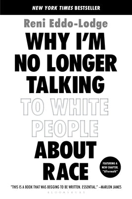 Why I'm No Longer Talking to White People about Race by Eddo-Lodge, Reni